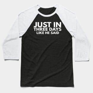 Just In Three Days Like He Said Easter Christian Baseball T-Shirt